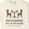 Not as Servers, but as Speakers Tee in Ivory, close-up